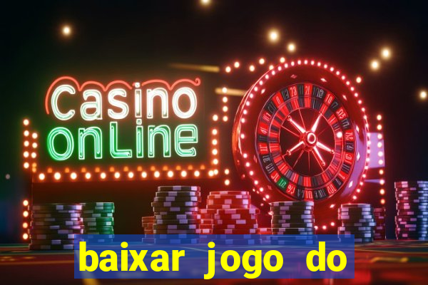 baixar jogo do tigrinho para ganhar dinheiro